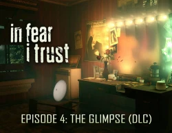 In Fear I Trust - Episode 4: The Glimpse (DLC)