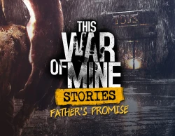 This War of Mine: Stories - Fathers Promise DLC
