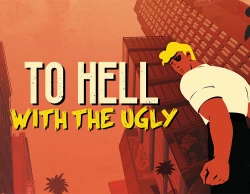 To Hell With The Ugly